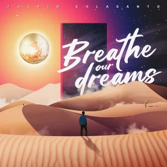 Breathe Our Dreams by Fulvio Colasanto