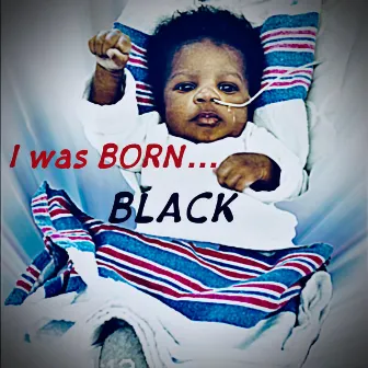 I was Born BLACK by The Great One