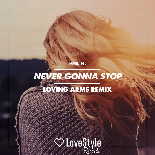 Never Gonna Stop - Loving Arms Radio Mix