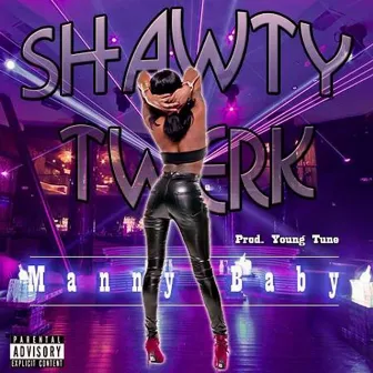 Shawty Twerk by Manny Baby