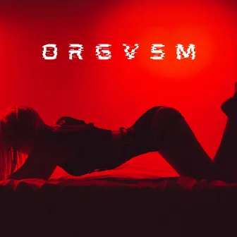 ORGVSM: Awaken Libido & Desire by DJ Sensuality