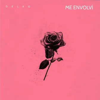 Me Envolví by DELKO