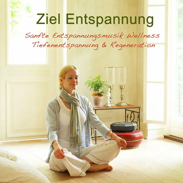 Ziel Entspannung: Sanfte Entspannungsmusik Wellness, Tiefenentspannung & Regeneration