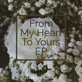 From My Heart to Yours EP by Robbie St. Jean