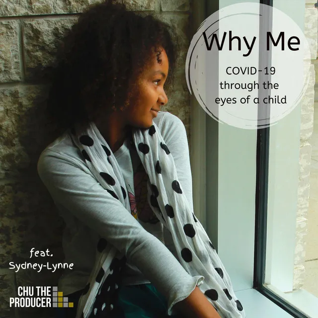 Why Me (Covid-19 Through the Eyes of a Child)