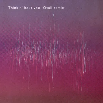 Thinkin' bout you -Ovall remix- by ShowMinorSavage