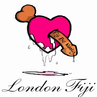 Fiji Be Nasty by London Fiji