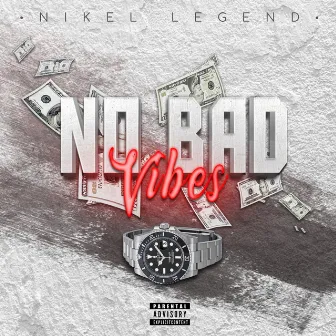 No Bad Vibes by Nikel Legend