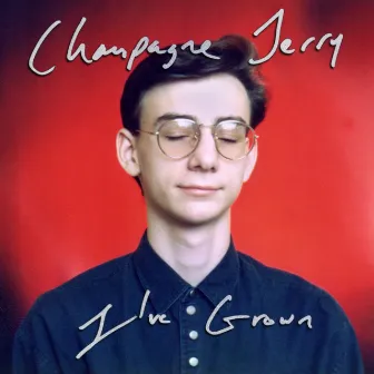 I've Grown by Champagne Jerry