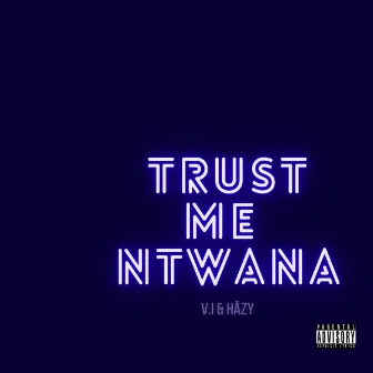 Trust Me Ntwana by V.I