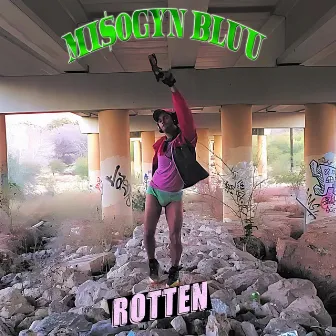 ROTTEN by Misogyn Bluu