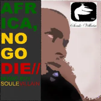 Africa No Go Die by Soule Villain