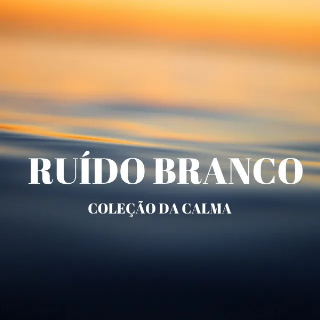 Ruído Branco: Coleção Da Calma