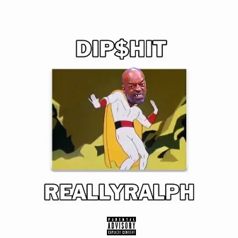 Dip$hit by ReallyRalph