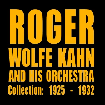 The Orchestra Collection: 1925 - 1932 by Roger Wolfe Kahn and his Orchestra