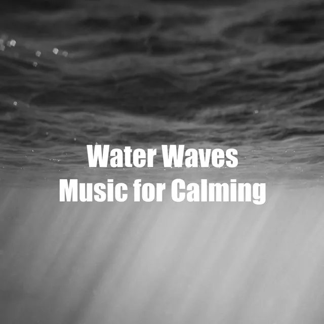 Water Waves Music for Calming