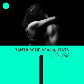 Tantrische Sexualitäts-Playlist: Sakrale Energie erwecken, Sex-Meditation by Tantrische Musik