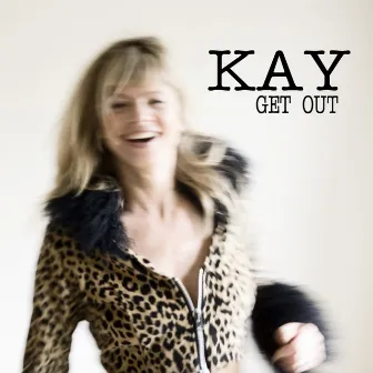 Get Out by Kay