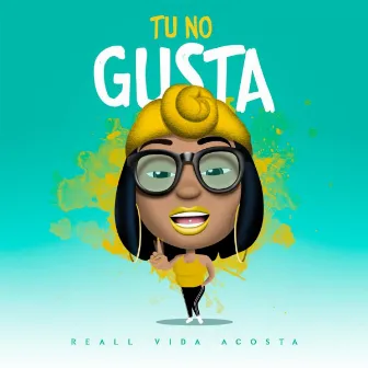 Tu No Gusta by Reall Vida Acosta