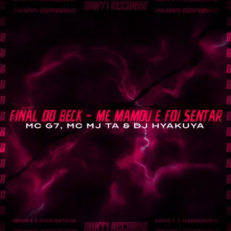 Final do Beck / Me Mamou e Foi Sentar by DJ HYAKUYA