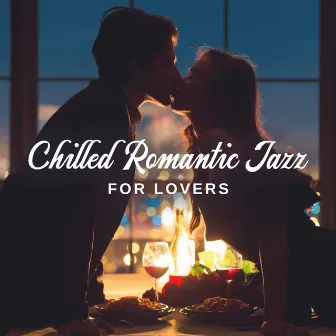 Chilled Romantic Jazz for Lovers by Love Jazz Zone