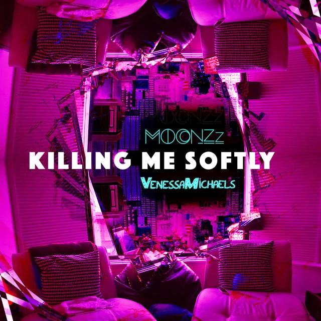 Killing Me Softly (VenessaMichaels X MOONZz REDO)