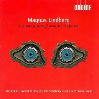 Magnus Lindberg: Clarinet Concerto, Gran duo & Chorale by Kari Kriikku