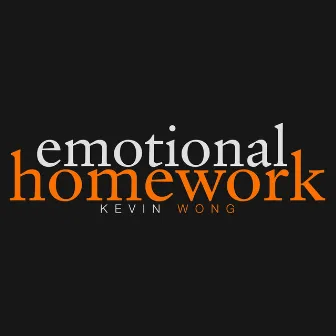 Emotional Homework by Kevin Wong