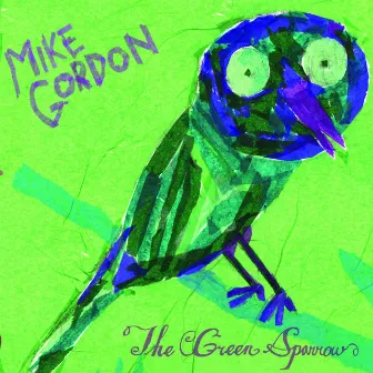 The Green Sparrow by Mike Gordon