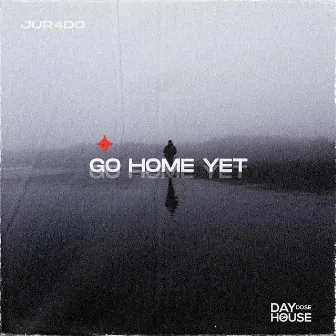 Go Home Yet by JUR4DO