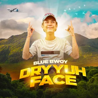 DRY YUH FACE by BLUE BWOY