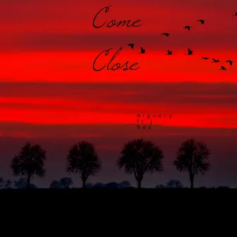 Come Close by Bigvery The Lyricist