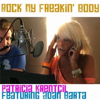 Rock My Freakin' Body (feat. Adam Barta) by Patricia Krentcil