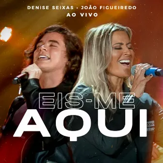 Eis-Me Aqui (Ao Vivo) by Denise Seixas