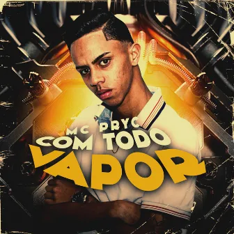 Com Todo Vapor by Mc Pryc