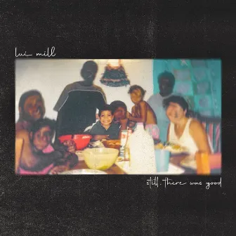 Still, There Was Good by Lui Mill