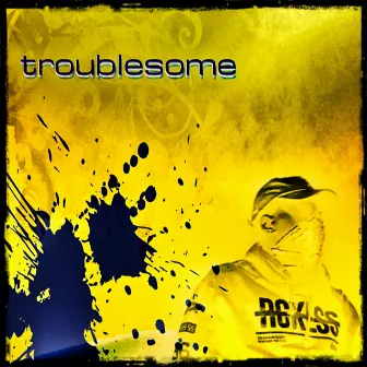 Troublesome by King Qp