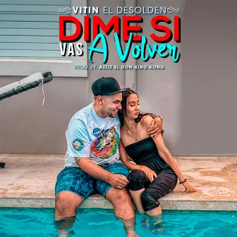 Dime Si Vas a Volver by Vitin el Desolden