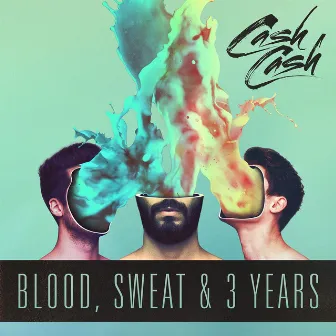 Blood, Sweat & 3 Years by Cash Cash