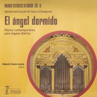 Órganos históricos en Aragón Vol. 16 - el ángel dormido - Música contemporánea para órgano ibérico - Iglesia parroquial de Ateca (Zaragoza) by Roberto Fresco Lozano