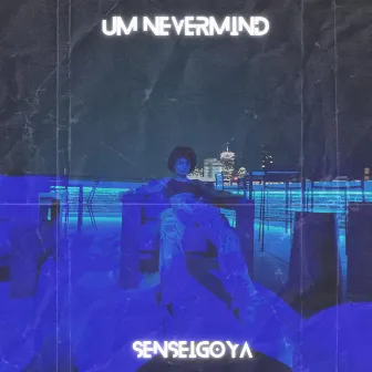 UM NEVERMIND by SenseiGoya