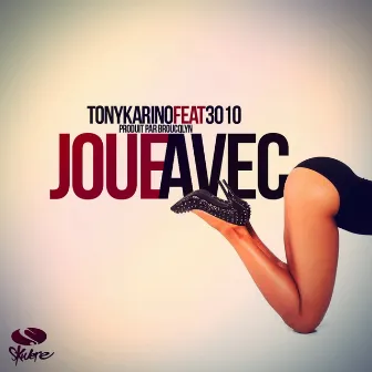 Joue avec (feat. 3010) by Tony Karino