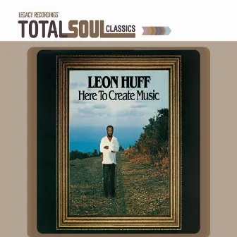 Total Soul Classics - Here to Create Music by Leon Huff