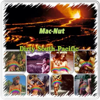 Dirty South Pacific by Mac-Nut