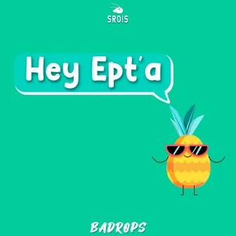 Hey Ept'a by Badrops