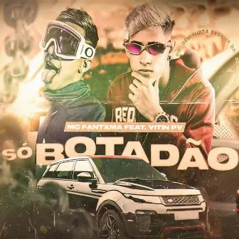 Só Botadão by Mc Fantxma