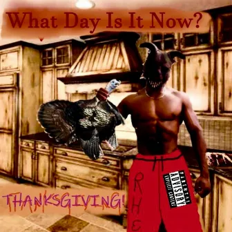 What Day Is It Now?(Thanksgiving) by Osiris da Reaper