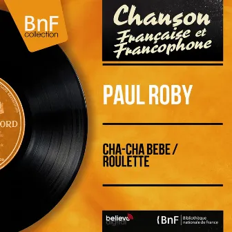 Cha-cha bébé / Roulette (feat. Hubert Degex et son orchestre) [Mono Version] by Paul Roby