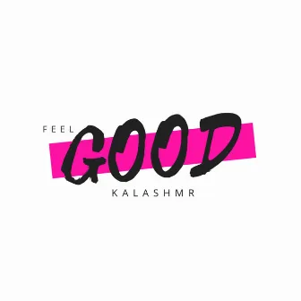 Feel Good by Kalashmr