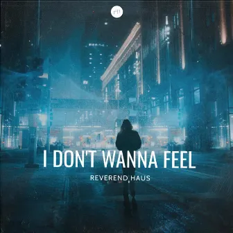 I Don't Wanna Feel by Reverend Haus